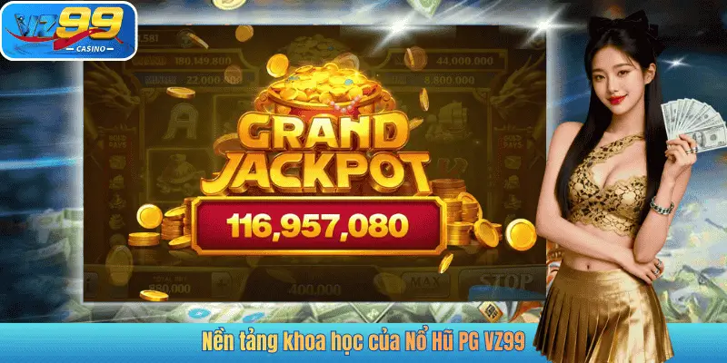 Nền tảng khoa học của Nổ Hũ PG VZ99